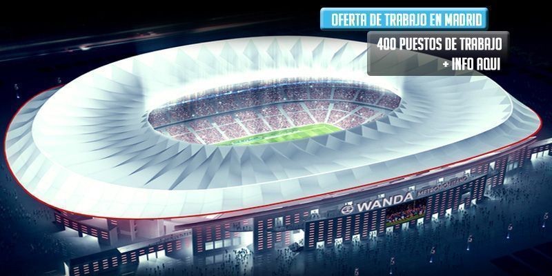 Wanda Metropolitano oferta 400 empleos