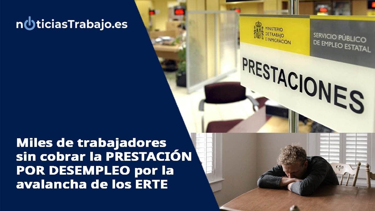 Miles de trabajadores sin cobrar la prestación por desempleo por la avalancha de los ERTE Miles de trabajadores sin cobrar la prestación por desempleo por la avalancha de los ERTE