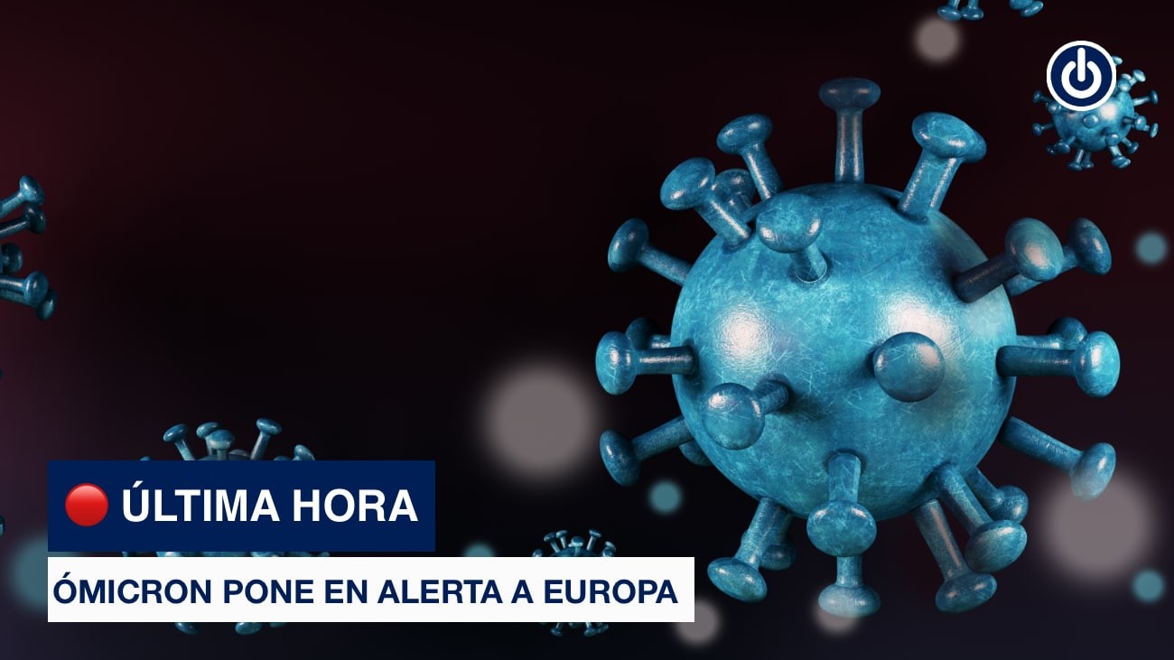 Europa en alerta por Ómicron: la nueva variante preocupa ya a siete países de la zona euro Europa en alerta por Ómicron: la nueva variante preocupa ya a siete países de la zona euro